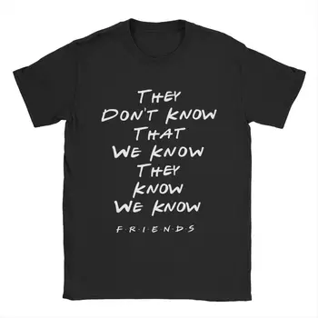 Те не знаят, че ние знаем, че те знаят Тениска Мъжка тениска от 100% памук тениска за телевизионно шоу приятелите, дрехи с къс ръкав