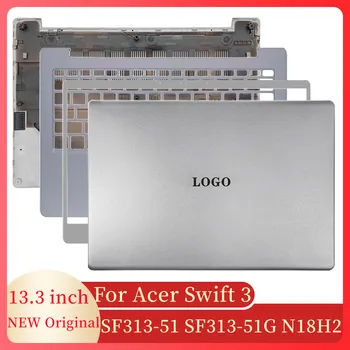 Калъф за Екрана на Лаптоп Acer Swift 3 SF313-51 SF313-51G N18H2 LCD Дисплей За Лаптоп Делото Предната Рамка, Поставка За Ръце Шарнирная Покриване на Долната част на Кутията